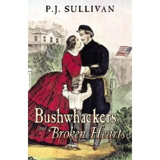 Bushwhackers and Broken Hearts Letters from Missouri during the Civil War P. J. Sullivan 9780741458827 Books