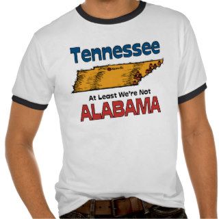 Tennessee TN Motto ~ At Least We're Not Alabama T Shirt