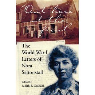 "Out Here at the Front" The World War I Letters of Nora Saltonstall Nora Saltonstall, Judith S. Graham 9781555535988 Books