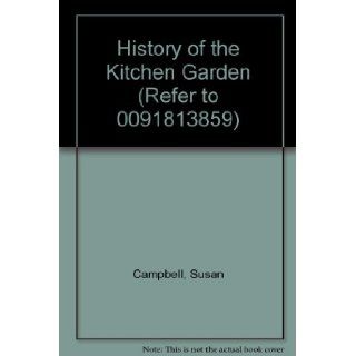 History of the Kitchen Garden (Refer to 0091813859) Susan Campbell 9780712629973 Books