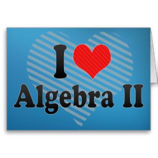 I Love Algebra II Greeting Card