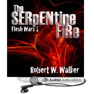 The Serpentine Fire Flesh Wars, Book 1 (Audible Audio Edition) Robert W. Walker, Kevin R. Tracy Books