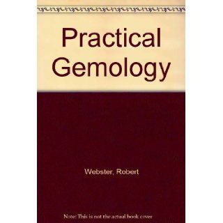 Practical Gemology Robert Webster 9780668046091 Books