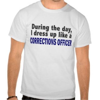 Corrections Officer During The Day Shirt