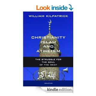 Christianity, Islam and Atheism eBook William Kilpatrick Kindle Store