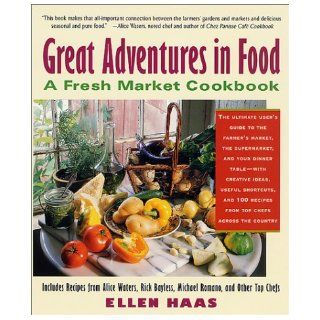 Great Adventures in Food  A Fresh Market Cookbook Ellen Haas 9780312280024 Books
