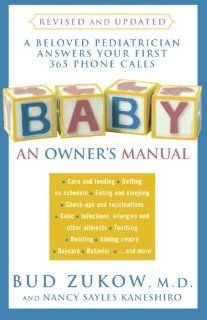 Baby An Owner's Manual A Beloved Pediatrician Answers Your First 365 Phone Calls Dr. Bud Zukow, Nancy Sayles Kaneshiro 9780825305788 Books