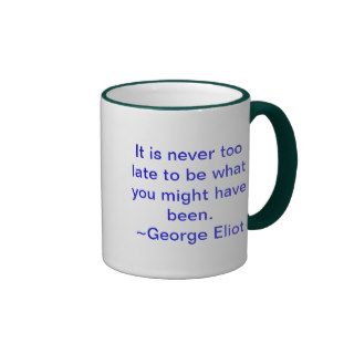 It is never too late to be what you might have coffee mug