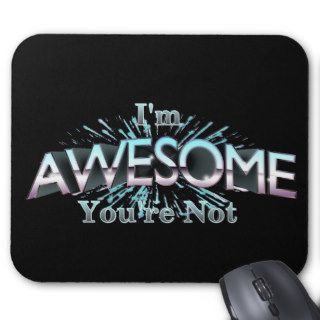 I'm Awesome You're Not Mouse Pad