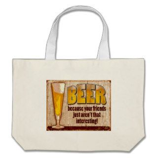 Beer, Because Your Friends Just Aren't Interesting Bag