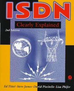 ISDN Clearly Explained, Second Edition Ed Tittel, Steve James, David Piscitello, Lisa Phifer 9780126914122 Books