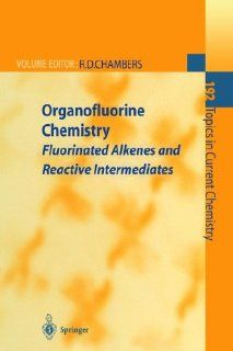 Organofluorine Chemistry Fluorinated Alkenes and Reactive Intermediates (Topics in Current Chemistry) (9783540631712) Richard D. Chambers, B. Ameduri, V.V. Bardin, B. Boutevin, R.D. Chambers, W.R. jr. Dolbier, U.A. Petrov, J.F.S. Vaughan Books