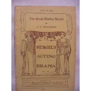The Great Hindoo Secret A Comedy in Three Acts (Sergel's Acting Drama No 335) TJ V Prichard Books