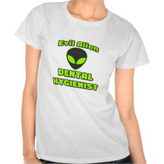 Evil Alien Dental Hygienist Shirt