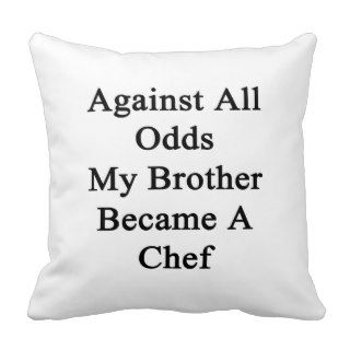 Against All Odds My Brother Became A Chef Throw Pillow
