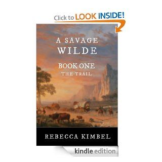 A Savage Wilde The Trail eBook Rebecca Kimbel Kindle Store