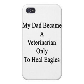 My Dad Became A Veterinarian Only To Heal Eagles. iPhone 4 Cases