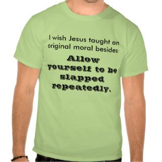 Jesus Allow yourself to be slapped repeatedly. T shirts