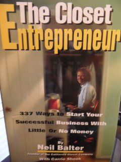 The Closet Entrepreneur 337 Ways to Start Your Successful Business With Little or No Money Neil Balter, Carrie Shook 9781564141385 Books