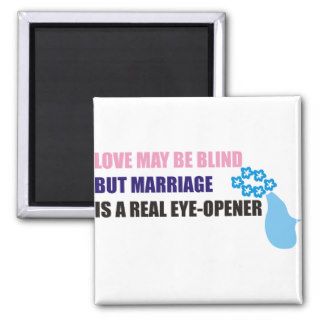 Love may be blind but marriage is  real eye opener refrigerator magnet