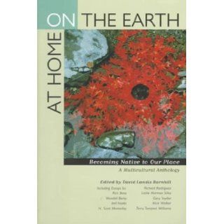 At Home on the Earth Becoming Native to Our Place A Multicultural Anthology David Landis Barnhill 9780520214835 Books