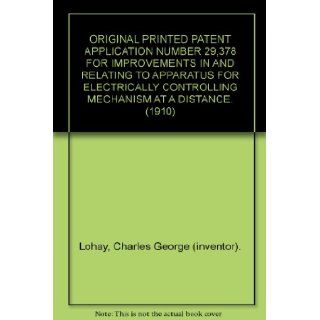 ORIGINAL PRINTED PATENT APPLICATION NUMBER 29, 378 FOR IMPROVEMENTS IN AND RELATING TO APPARATUS FOR ELECTRICALLY CONTROLLING MECHANISM AT A DISTANCE. (1910) Charles George (inventor). Lohay Books