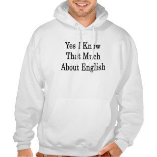Yes I Know That Much About English Hoodies