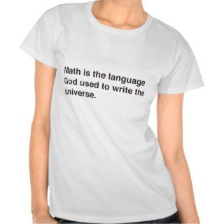 Math, the language God used to write the universe Tshirt