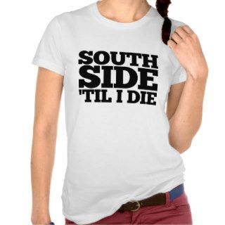 South Side til I die Tshirt