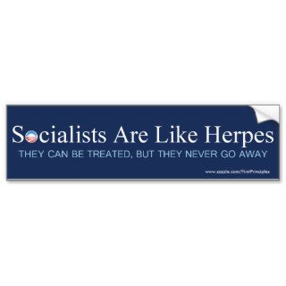Socialists Are LIke Herpes, treated never go away Bumper Stickers