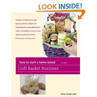 How to Start a Home Based Gift Basket Business, 5th (Home Based Business Series) eBook Shirley George Frazier Kindle Store