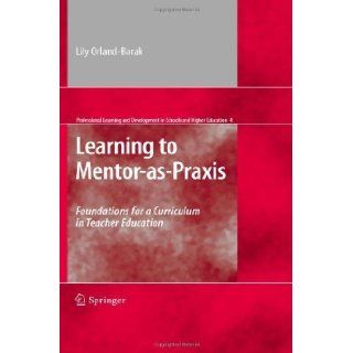 Learning to Mentor as Praxis by Orland Barak, Lily. (Springer, 2010) [Hardcover] Books
