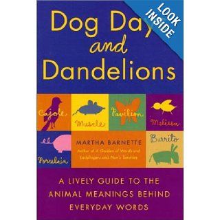Dog Days and Dandelions A Lively Guide to the Animal Meanings Behind Everyday Words Martha Barnette Books