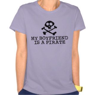 My Boyfriend is a Pirate Tee Shirts
