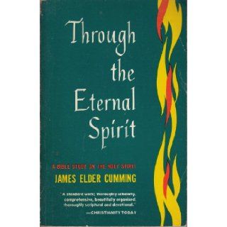 "Through the eternal Spirit"; A Bible study on the Holy Spirit J. Elder Cumming Books