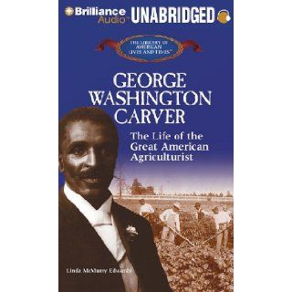 George Washington Carver The Life of the Great American Agriculturist (The Library of American Lives and Times Series) Linda McMurry Edwards, Roscoe Orman 9781611064865 Books