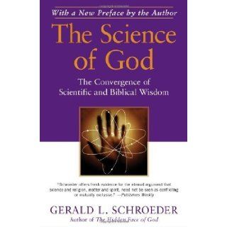 The Science of God The Convergence of Scientific and Biblical Wisdom by Schroeder, Gerald L. Reprint Edition (6/16/2009) Books