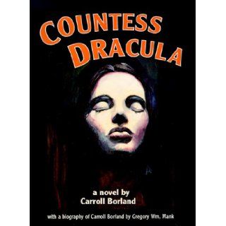 Countess Dracula A Novel Carroll Borland 9781882127320 Books