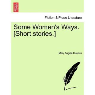 Some Women's Ways. [Short stories.] Mary Angela Dickens 9781241574956 Books