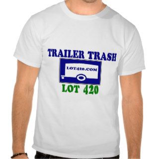 Trailer Trash Lot 420 T Shirt