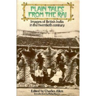 PLAIN TALES FROM THE RAJ. IMAGES OF BRITISH INDIA IN THE TWENTIETH CENTURY. CHARLES ALLEN (EDITOR) 9780563129042 Books