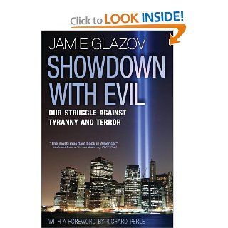 Showdown With Evil Our Struggle Against Tyranny and Terror Jamie Glazov 9780973406559 Books