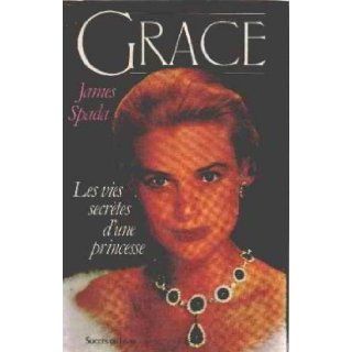 Grace   The Secret Lives of A Princess James Spada 9782738201270 Books