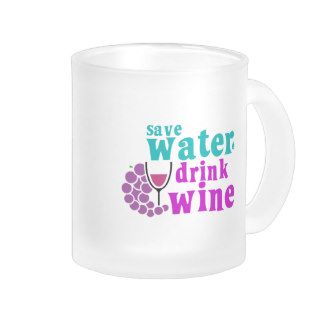 Save Water Drink Wine Mugs