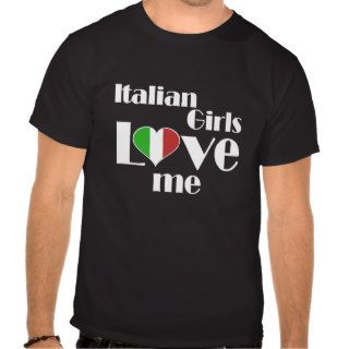 Italian Girls Love Me   Dark Color T shirts