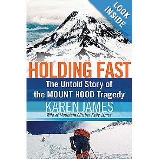 Holding Fast The Untold Story of the Mount Hood Tragedy Karen James Books