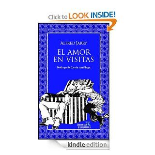 El amor en visitas (Spanish Edition) eBook Alfred Jarry, Ediciones De La Mirndola, Lucio Arrillaga, Carlos Cmara, Miguel ngel Frontn Kindle Store