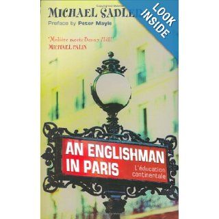 An Englishman in Paris L'education Continentale Michael Sadler, Peter Mayle 9780743207263 Books