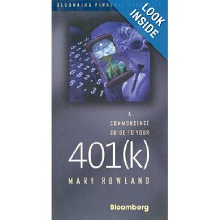 A Commonsense Guide to Your 401(k) (Bloomberg) Mary Rowland 9781576600191 Books