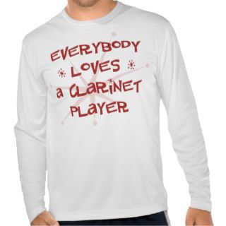Everybody Loves A Clarinet Player Tee Shirts